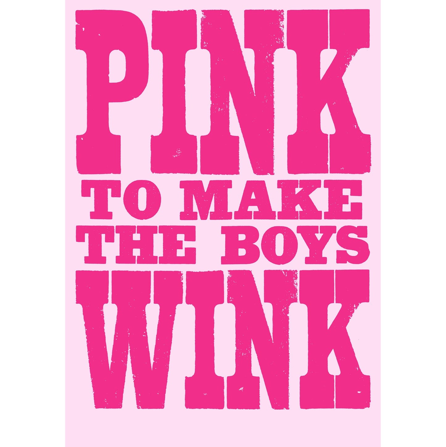 Pink to make the boys wink A3 print