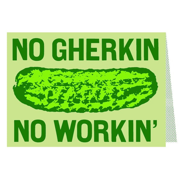 No gherkin no workin’ card
