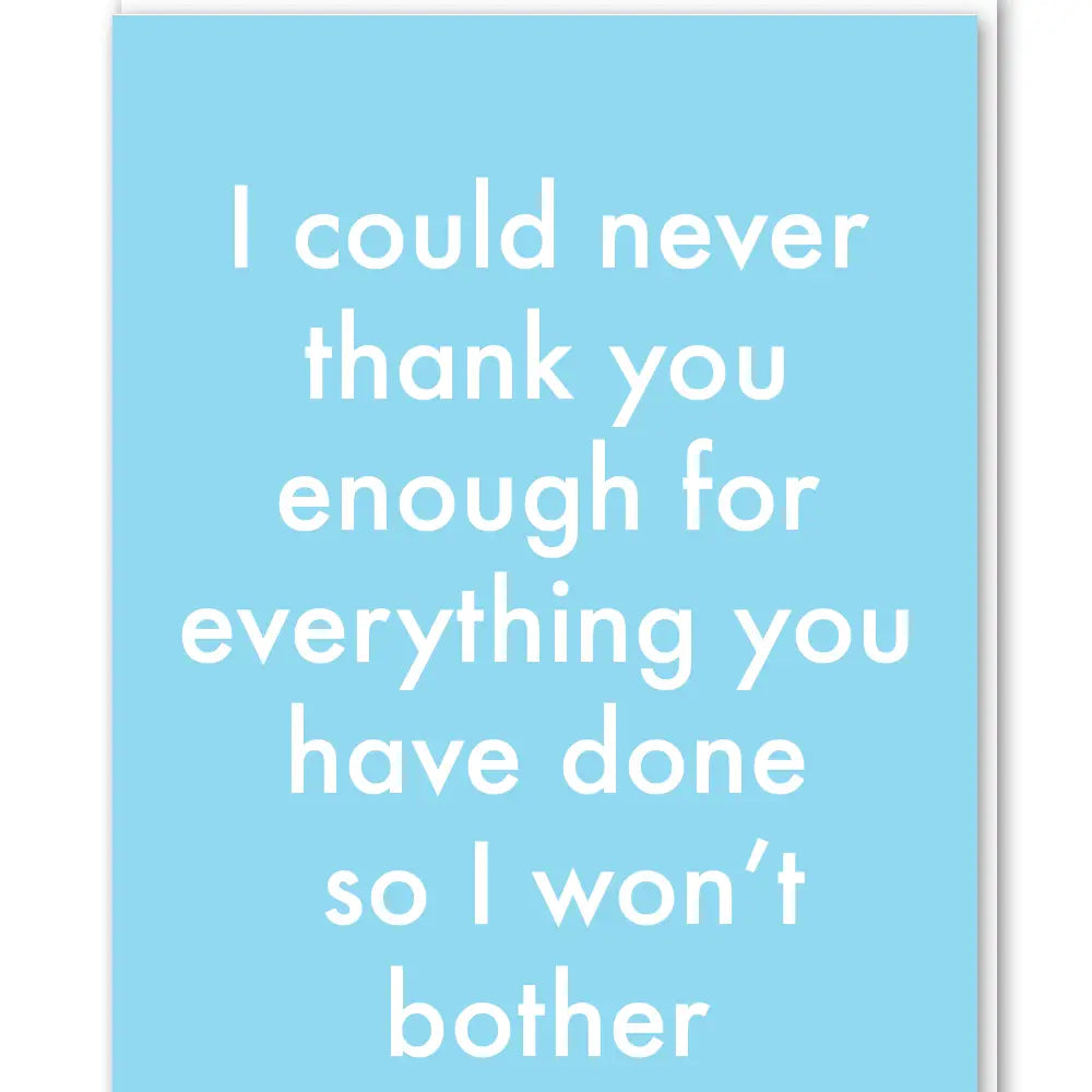 Thank you enough won’t bother