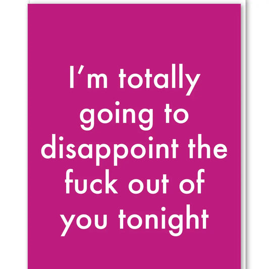 Totally disappoint you