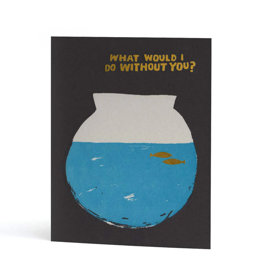 What would I do without you greetings card
