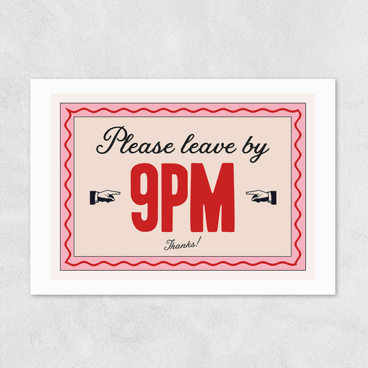 Please leave by 9pm A3 print