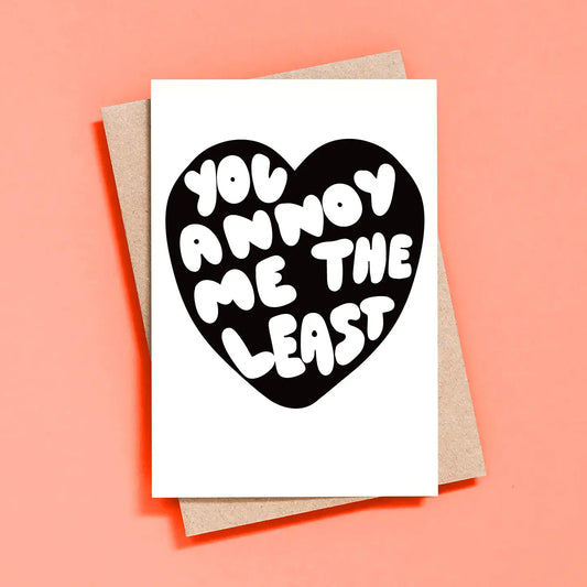 You annoy me the least card