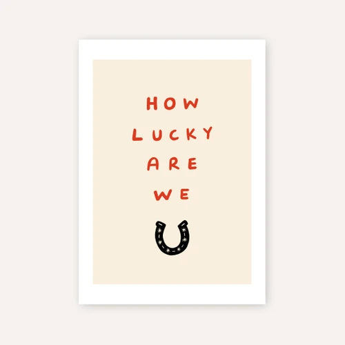 How lucky are we A3 print